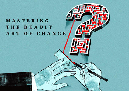 Mastering the Art of Deadly Change